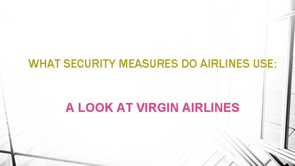 WHAT SECURITY MEASURES DO AIRLINES USE: A LOOK AT VIRGIN AIRLINES 