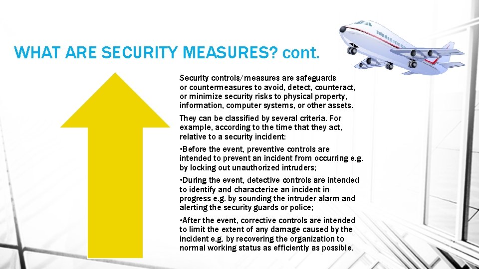 WHAT ARE SECURITY MEASURES? cont. Security controls/measures are safeguards or countermeasures to avoid, detect,