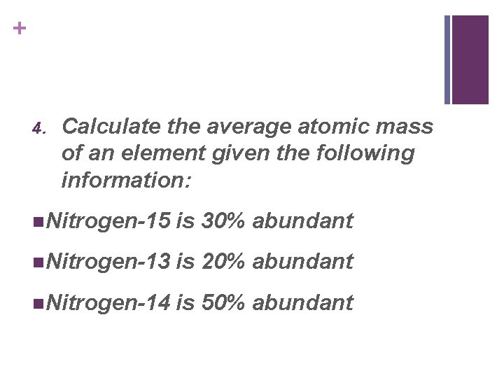 + 4. Calculate the average atomic mass of an element given the following information: