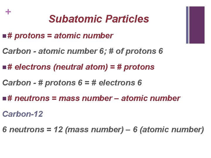 + n# Subatomic Particles protons = atomic number Carbon - atomic number 6; #