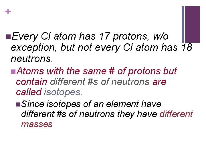 + n. Every Cl atom has 17 protons, w/o exception, but not every Cl