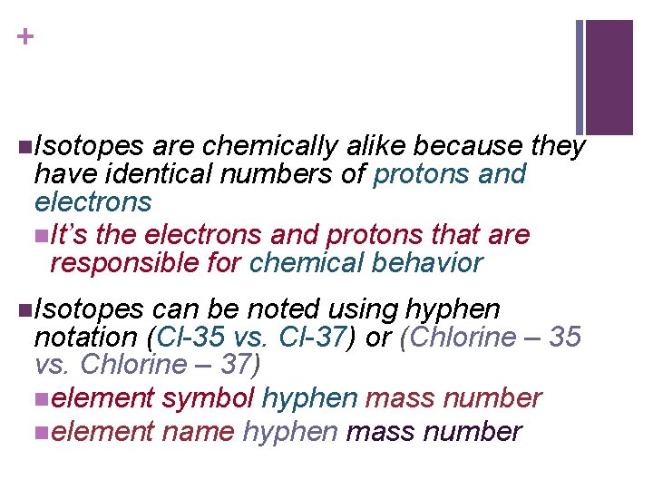 + n. Isotopes are chemically alike because they have identical numbers of protons and