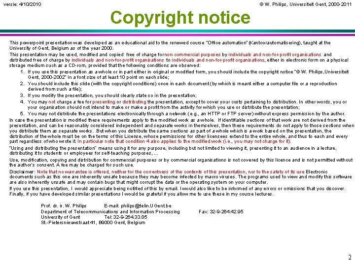 versie: 4/10/2010 © W. Philips, Universiteit Gent, 2000 -2011 Copyright notice This powerpoint presentation