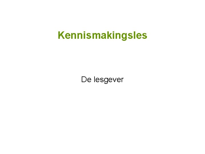 Kennismakingsles De lesgever 