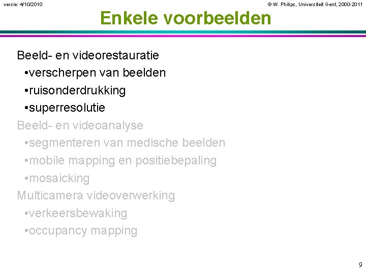 versie: 4/10/2010 © W. Philips, Universiteit Gent, 2000 -2011 Enkele voorbeelden Beeld- en videorestauratie
