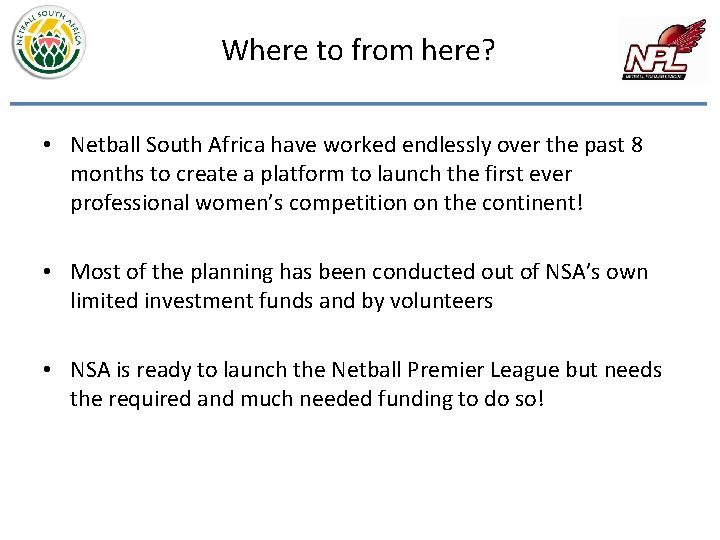 Where to from here? • Netball South Africa have worked endlessly over the past