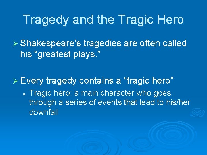 Tragedy and the Tragic Hero Ø Shakespeare’s tragedies are often called his “greatest plays.