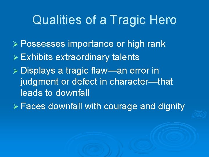 Qualities of a Tragic Hero Ø Possesses importance or high rank Ø Exhibits extraordinary