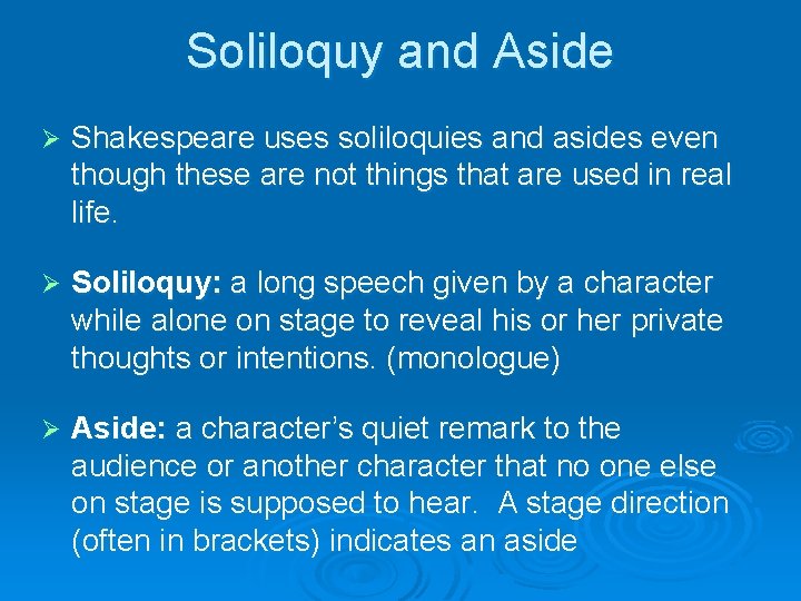 Soliloquy and Aside Ø Shakespeare uses soliloquies and asides even though these are not