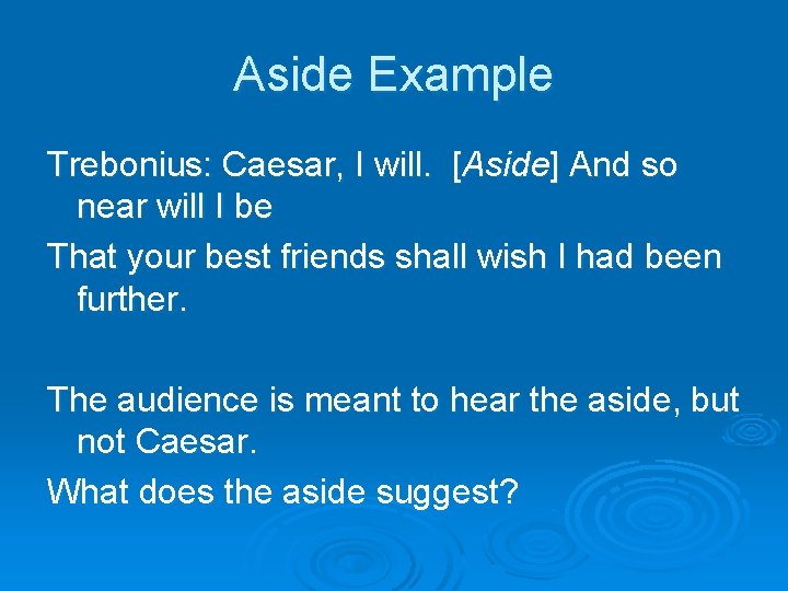 Aside Example Trebonius: Caesar, I will. [Aside] And so near will I be That