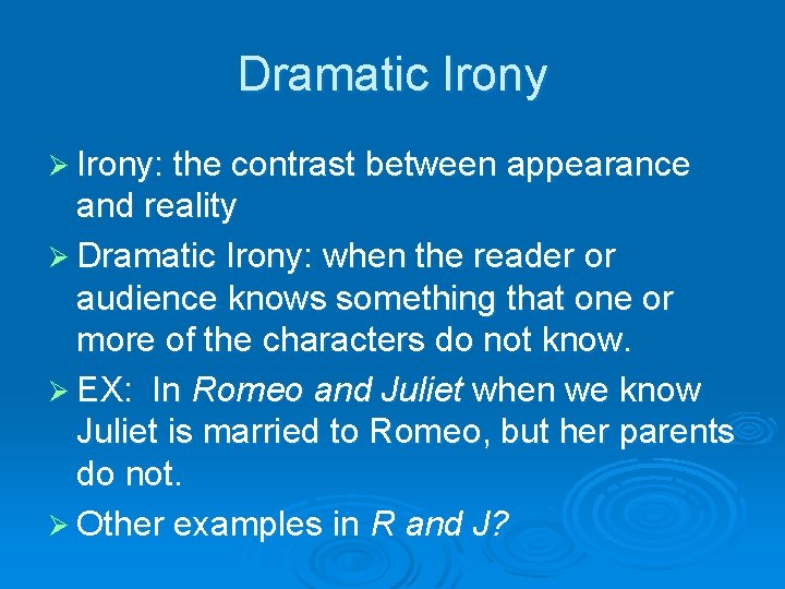 Dramatic Irony Ø Irony: the contrast between appearance and reality Ø Dramatic Irony: when