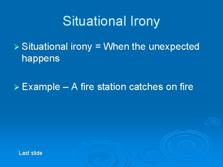 Situational Irony Ø Situational irony = When the unexpected happens Ø Example – A