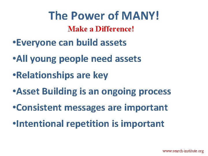 The Power of MANY! Make a Difference! • Everyone can build assets • All