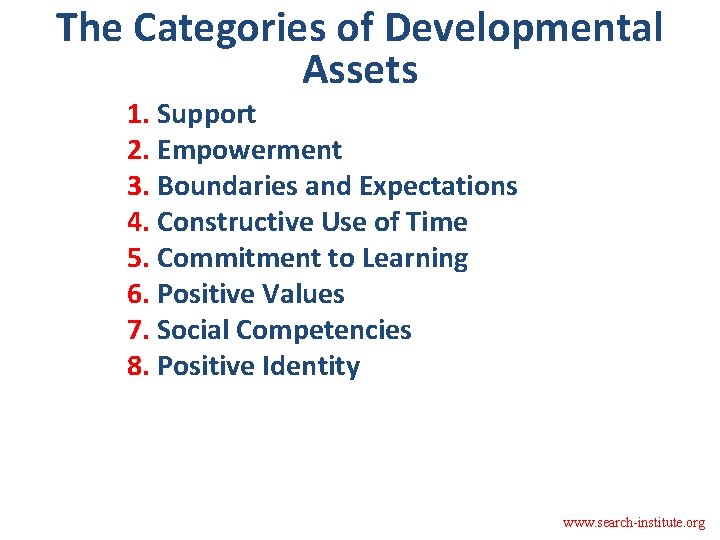 The Categories of Developmental Assets 1. Support 2. Empowerment 3. Boundaries and Expectations 4.