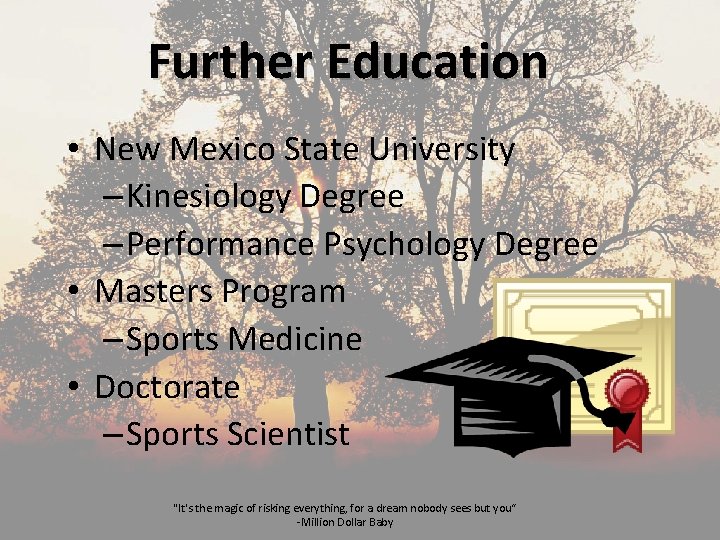 Further Education • New Mexico State University – Kinesiology Degree – Performance Psychology Degree