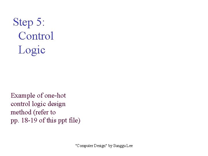 Step 5: Control Logic Example of one-hot control logic design method (refer to pp.