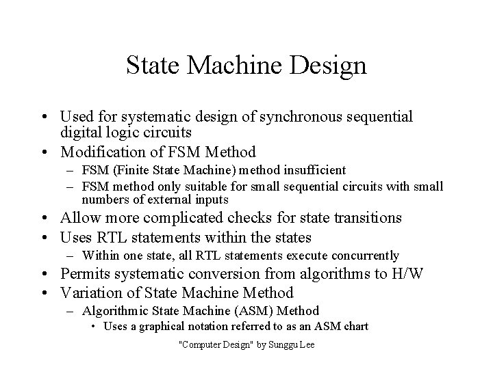 State Machine Design • Used for systematic design of synchronous sequential digital logic circuits