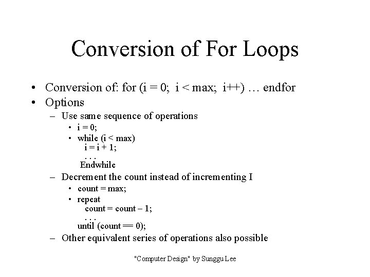 Conversion of For Loops • Conversion of: for (i = 0; i < max;