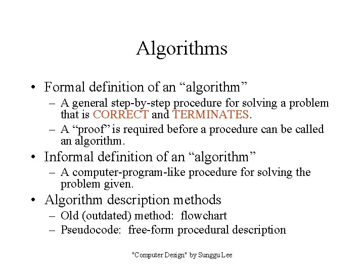 Algorithms • Formal definition of an “algorithm” – A general step-by-step procedure for solving