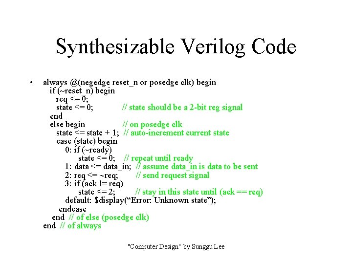 Synthesizable Verilog Code • always @(negedge reset_n or posedge clk) begin if (~reset_n) begin