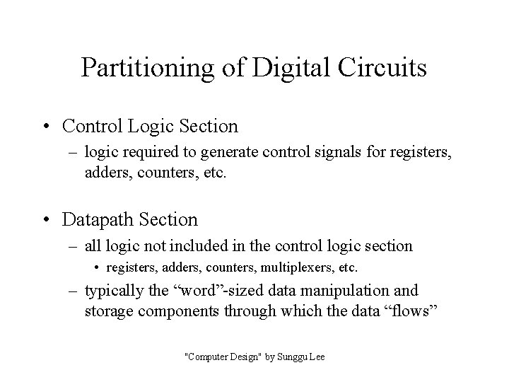 Partitioning of Digital Circuits • Control Logic Section – logic required to generate control