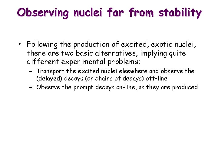 Observing nuclei far from stability • Following the production of excited, exotic nuclei, there