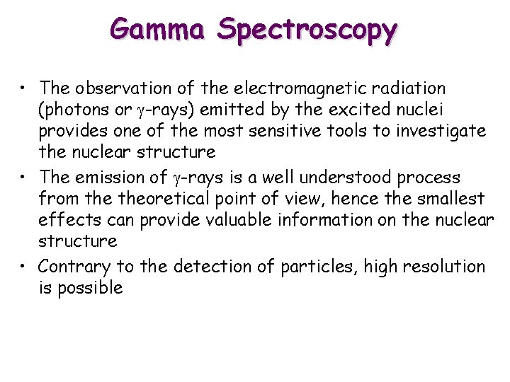 Gamma Spectroscopy • The observation of the electromagnetic radiation (photons or g-rays) emitted by