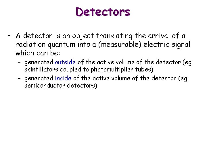 Detectors • A detector is an object translating the arrival of a radiation quantum