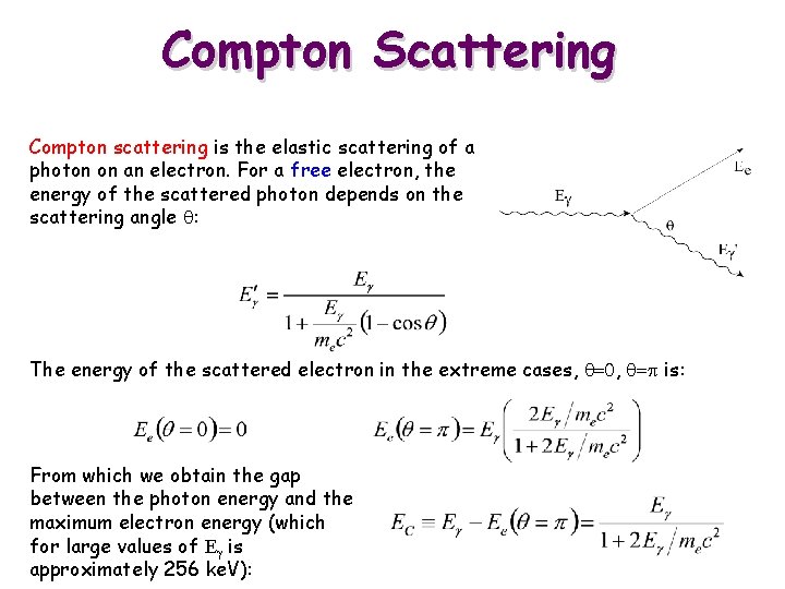 Compton Scattering Compton scattering is the elastic scattering of a photon on an electron.