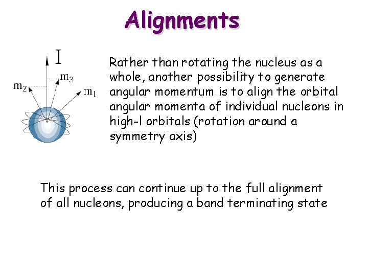 Alignments Rather than rotating the nucleus as a whole, another possibility to generate angular