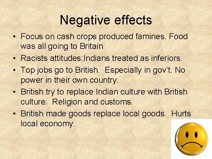 Negative effects • Focus on cash crops produced famines. Food was all going to