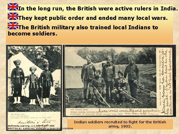 In the long run, the British were active rulers in India. They kept public
