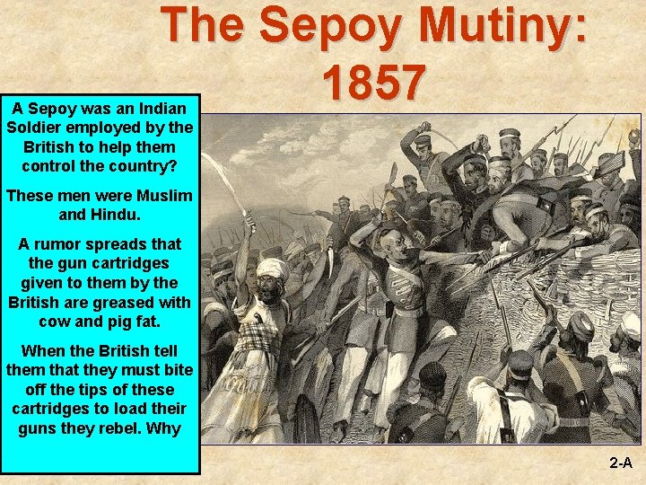 The Sepoy Mutiny: 1857 A Sepoy was an Indian Soldier employed by the British