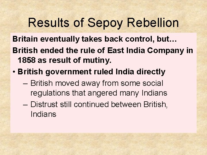 Results of Sepoy Rebellion Britain eventually takes back control, but… British ended the rule