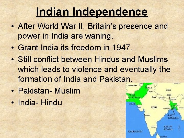 Indian Independence • After World War II, Britain’s presence and power in India are