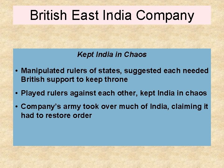 . British East India Company Kept India in Chaos • Manipulated rulers of states,