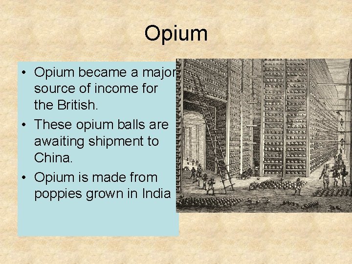 Opium • Opium became a major source of income for the British. • These