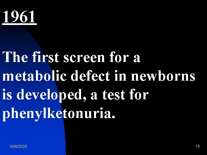 1961 The first screen for a metabolic defect in newborns is developed, a test