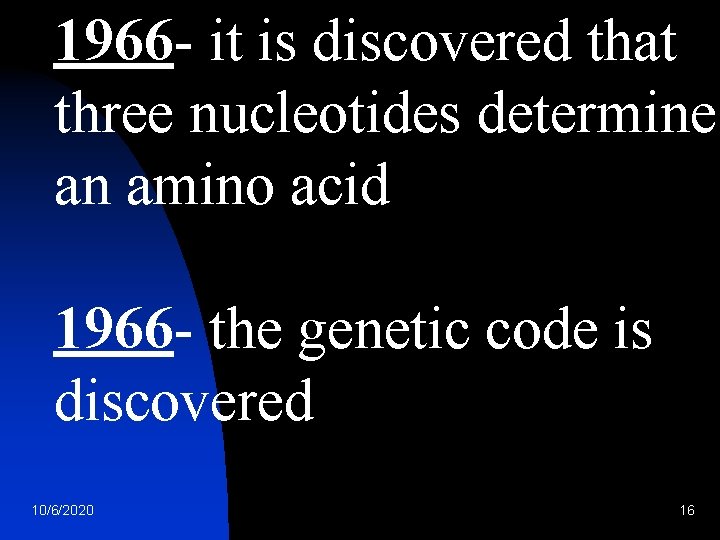 1966 - it is discovered that three nucleotides determine an amino acid 1966 -