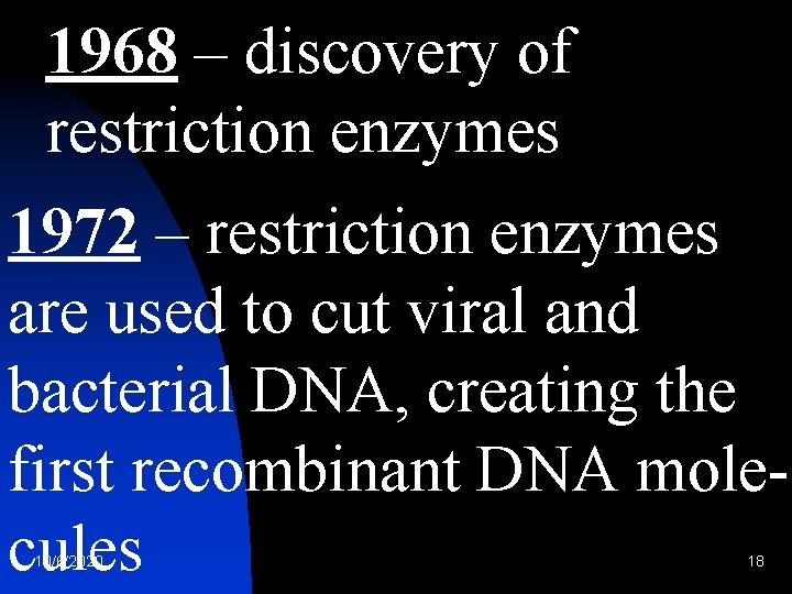 1968 – discovery of restriction enzymes 1972 – restriction enzymes are used to cut