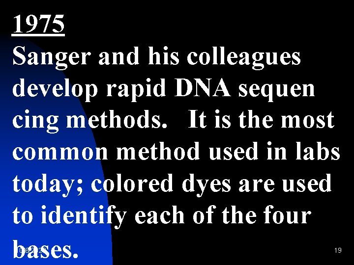 1975 Sanger and his colleagues develop rapid DNA sequen cing methods. It is the