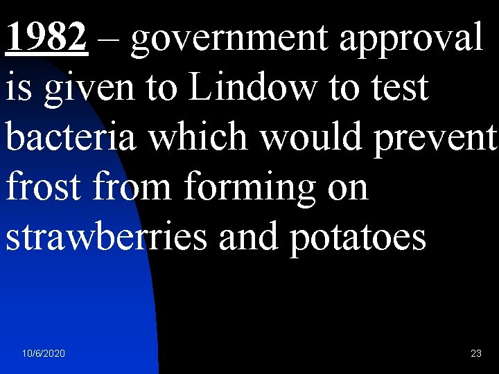 1982 – government approval is given to Lindow to test bacteria which would prevent