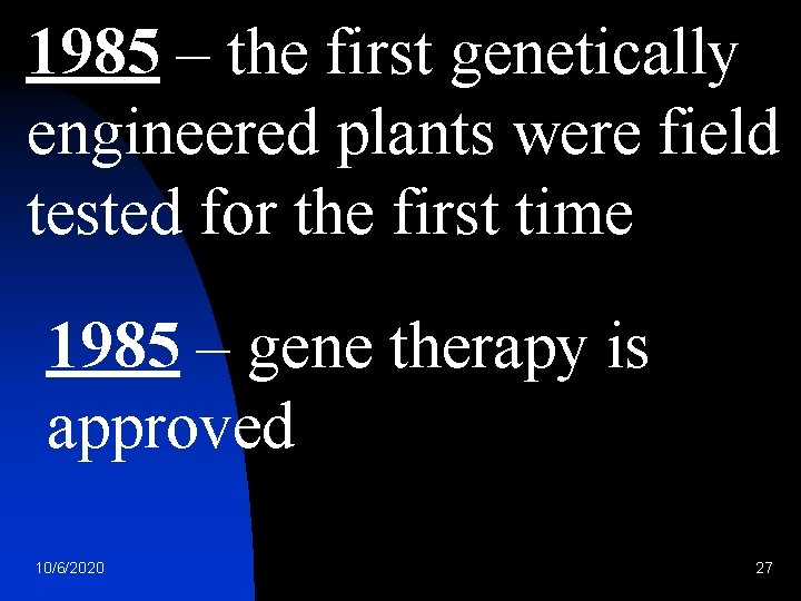 1985 – the first genetically engineered plants were field tested for the first time