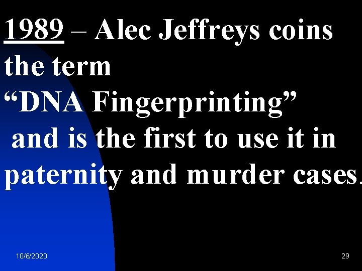 1989 – Alec Jeffreys coins the term “DNA Fingerprinting” and is the first to