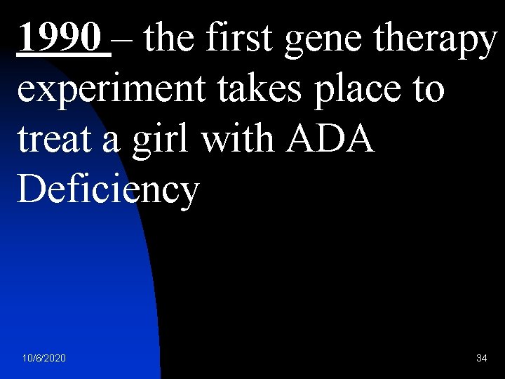 1990 – the first gene therapy experiment takes place to treat a girl with