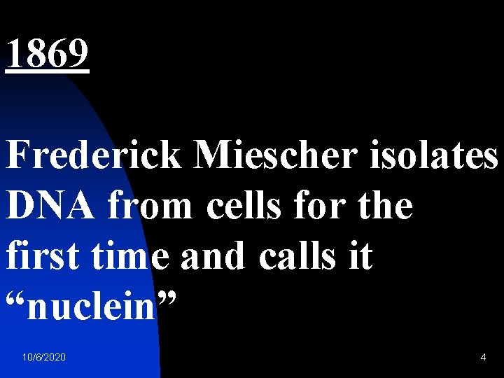 1869 Frederick Miescher isolates DNA from cells for the first time and calls it