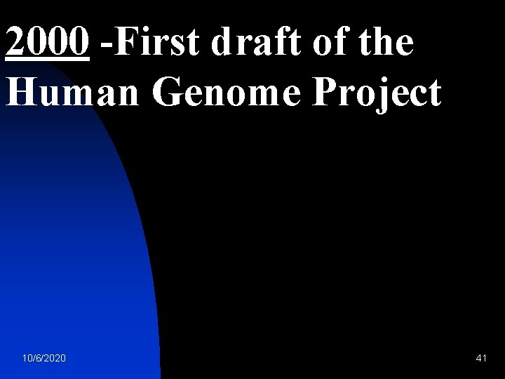 2000 -First draft of the Human Genome Project 10/6/2020 41 