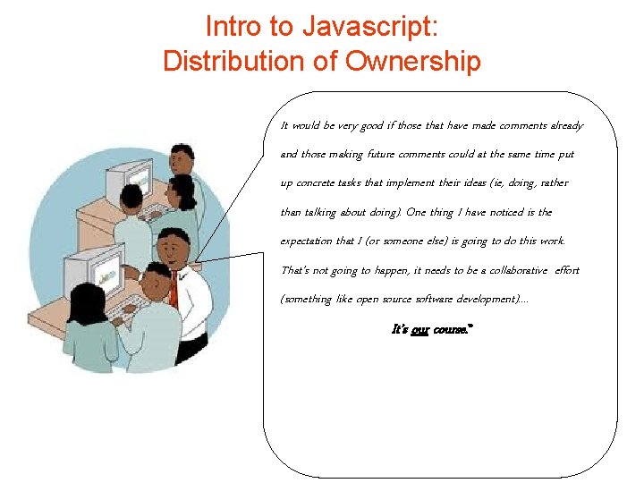 Intro to Javascript: Distribution of Ownership It would be very good if those that