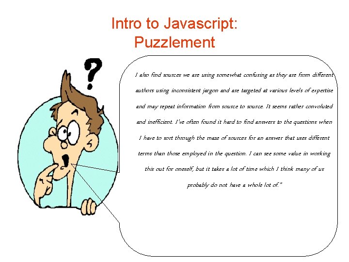 Intro to Javascript: Puzzlement I also find sources we are using somewhat confusing as