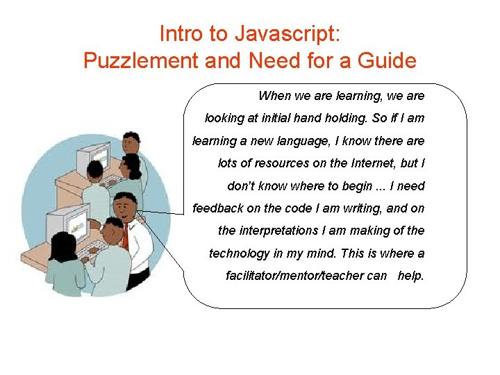 Intro to Javascript: Puzzlement and Need for a Guide When we are learning, we